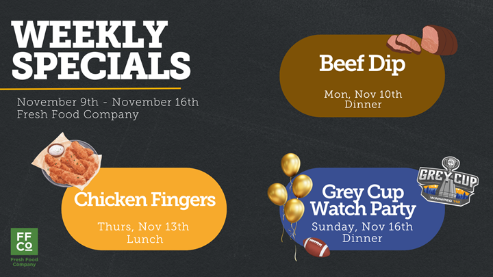 Promotional flyer for Fresh Food Company's weekly specials from November 9th to 16th. It lists themed meals and events: Beef Dip for dinner on Monday, November 10th; Chicken Fingers for lunch on Thursday, November 13th; and a Grey Cup Watch Party during dinner on Sunday, November 16th. The flyer features the Fresh Food Company logo and branding.