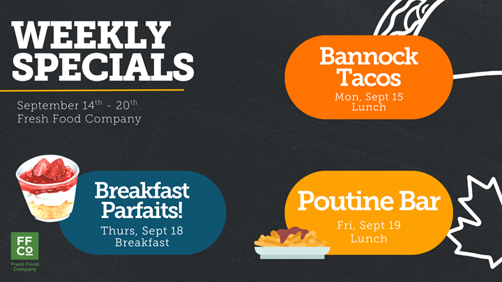 Promotional poster for Fresh Food Company’s weekly specials from September 14–20. It features three highlighted food events: Bannock Tacos on Monday, September 15 (lunch), Breakfast Parfaits on Thursday, September 18 (breakfast), and a Poutine Bar on Friday, September 19 (lunch). The poster includes colorful illustrations of each dish, bold fonts for dates and titles, and a seasonal background with leaves and food graphics. The Fresh Food Company logo appears in the bottom left corner.